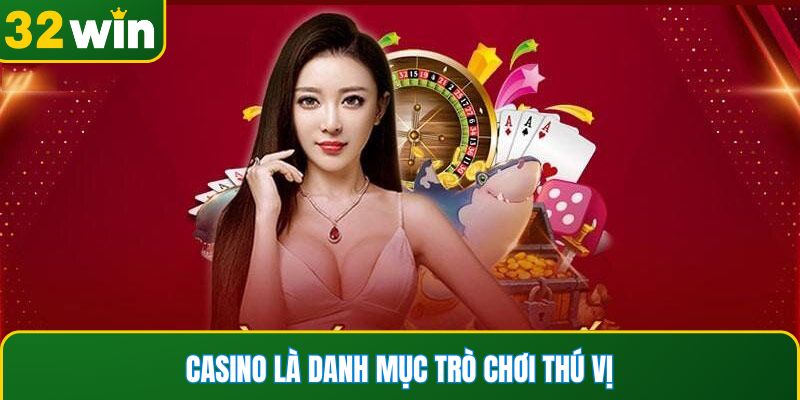 Casino là danh mục trò chơi thú vị