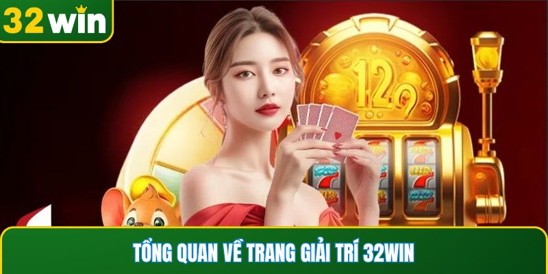 Tổng quan về trang giải trí 32WIN