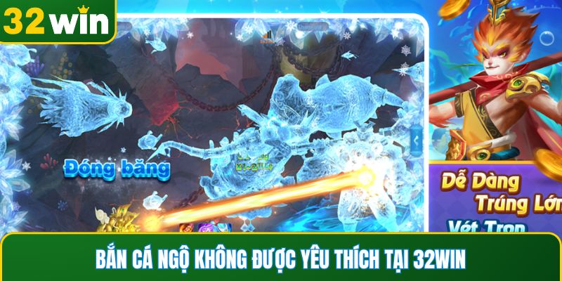 Bắn cá Ngộ Không được yêu thích tại 32WIN