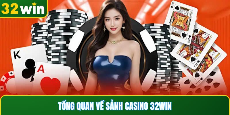 Tổng quan về sảnh Casino 32WIN