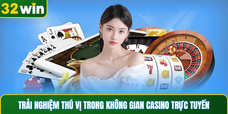 Trải nghiệm thú vị trong không gian casino trực tuyến
