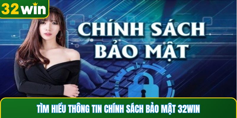 Tìm hiểu thông tin chính sách bảo mật 32WIN