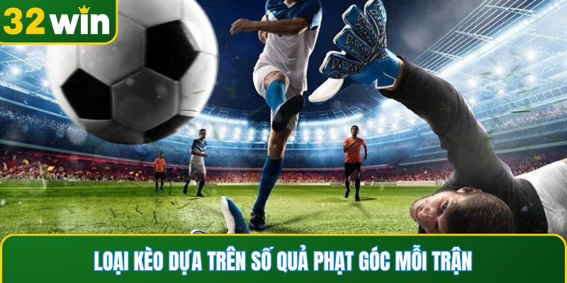 Loại kèo dựa trên số quả phạt góc mỗi trận