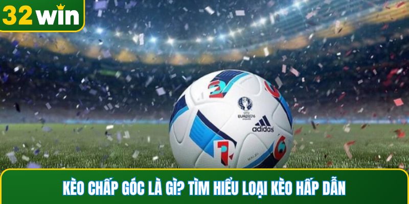 Kèo chấp góc là gì