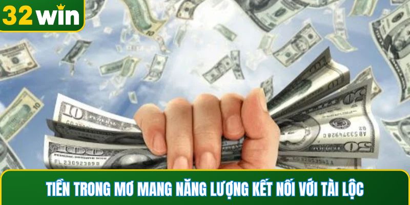 Tiền trong mơ mang năng lượng kết nối với tài lộc thực tế