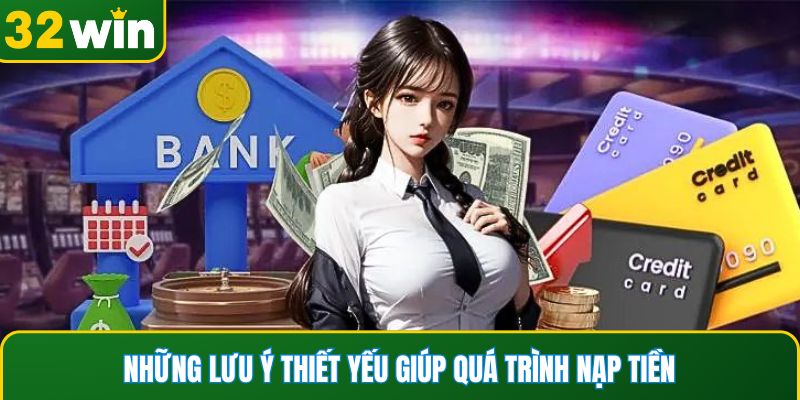 Những lưu ý thiết yếu giúp quá trình nạp tiền diễn ra suôn sẻ