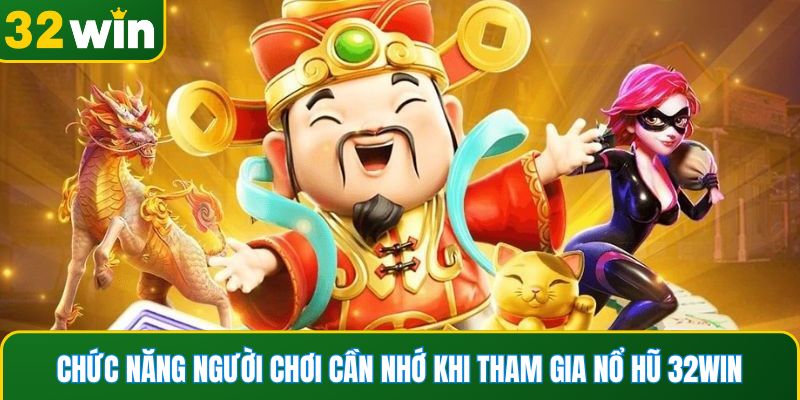 Chức năng người chơi cần nhớ khi tham gia Slot 32WIN
