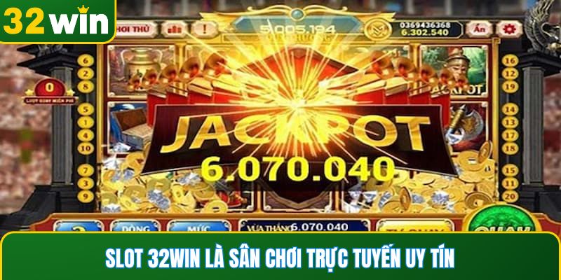 Slot 32WIN là sân chơi trực tuyến uy tín & chất lượng