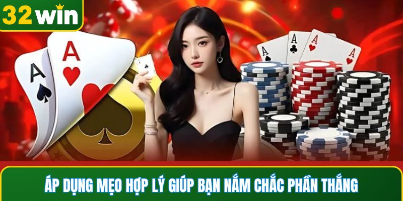 Áp dụng mẹo hợp lý giúp bạn nắm chắc phần thắng