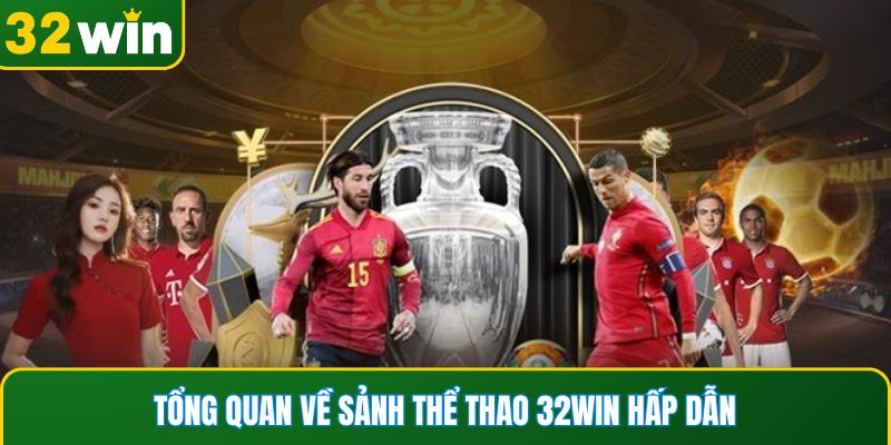 Tổng quan về sảnh thể thao 32WIN hấp dẫn