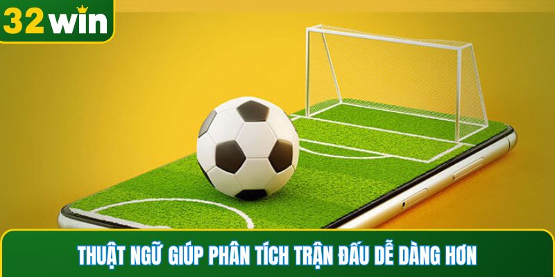 Thuật ngữ giúp phân tích trận đấu dễ dàng hơn