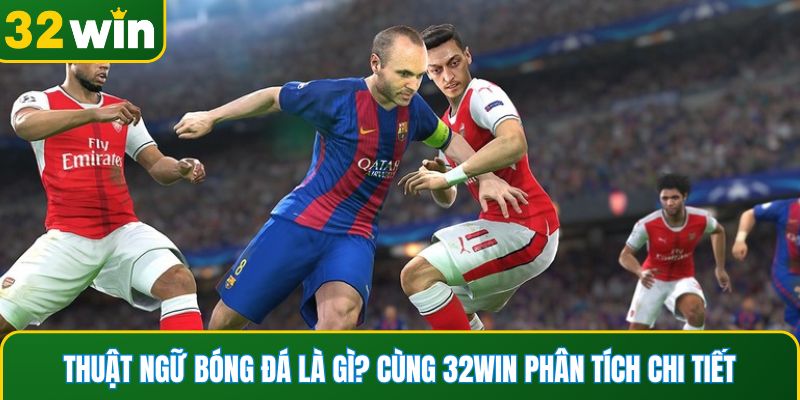 Thuật ngữ bóng đá là gì