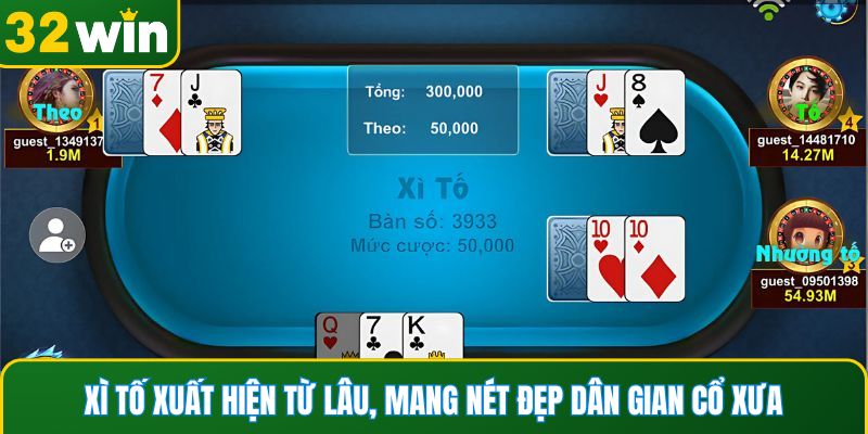 Xì tố xuất hiện từ lâu, mang nét đẹp dân gian cổ xưa